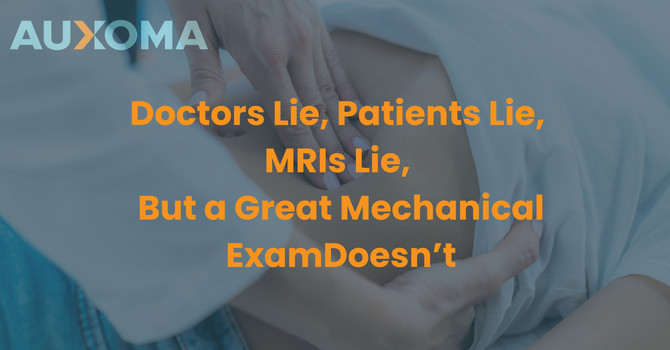 Doctors Lie, Patients Lie, MRIs Lie, But a Great Mechanical Exam Doesn’t image