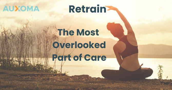 Retrain: The Most Overlooked Part of Care